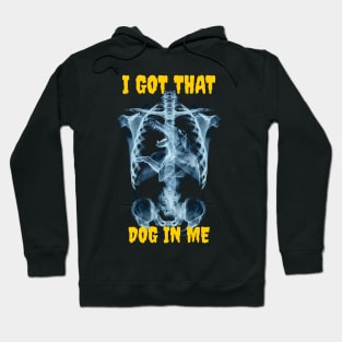 I got that dog in me Hoodie